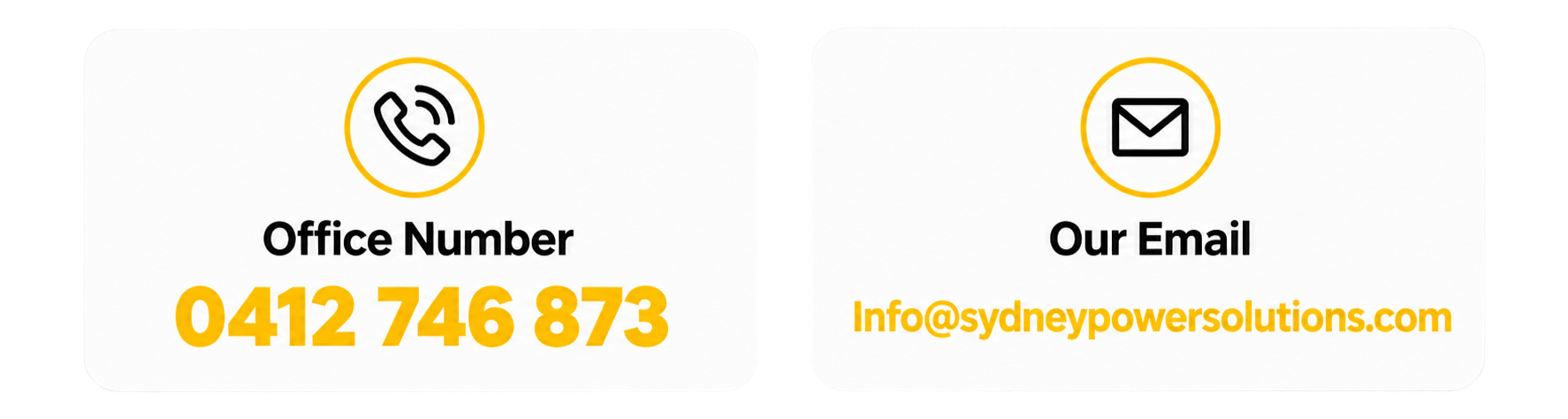 A contact information card with two sections. The left section has a phone icon and the text "Office Number" in bold, followed by the phone number "0412 746 873" in large yellow font. The right section has an email icon and the text "Our Email" in bold, followed by the email address "Info@sydneypowersolutions.com" in bold yellow font.