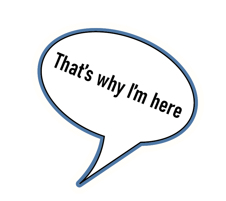 Speech bubble with the text "That's why I'm here" in black font.
