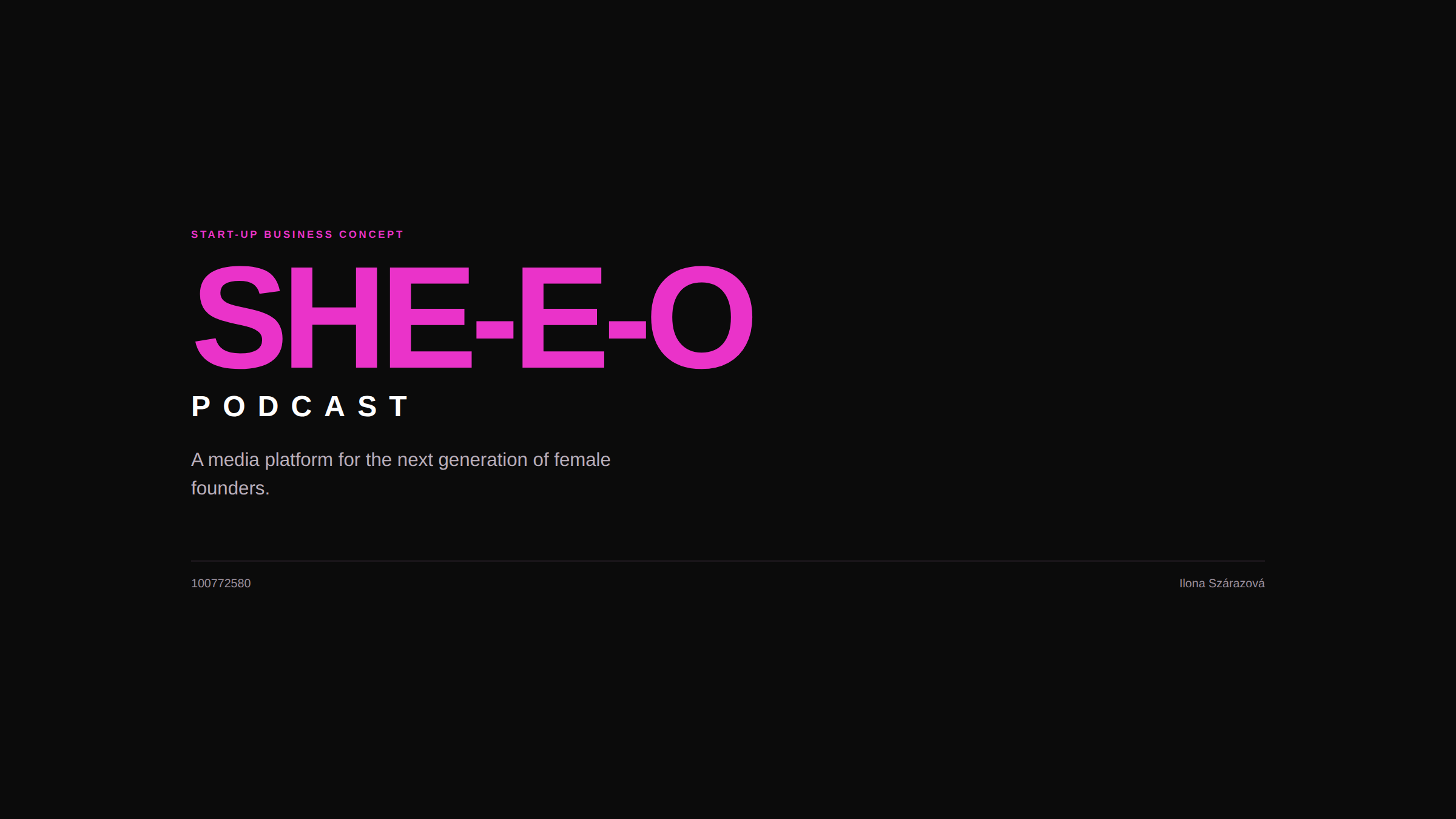 Title slide for a podcast titled 'SHE-E-O' in large pink text on a black background, with a subtitle 'A media platform for the next generation of female founders' and the creator's name 'Ilona Szárazová' at the bottom right.