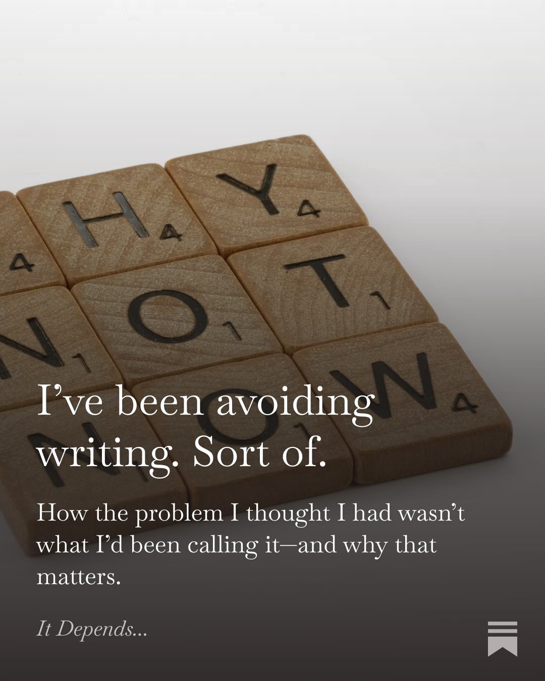 I’ve been avoiding writing. Sort of.