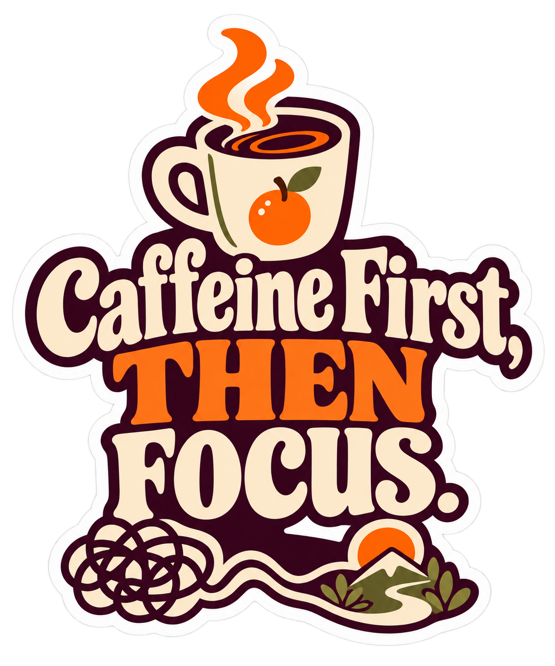 Caffeine First, THEN FOCUS. — Die-Cut Sticker