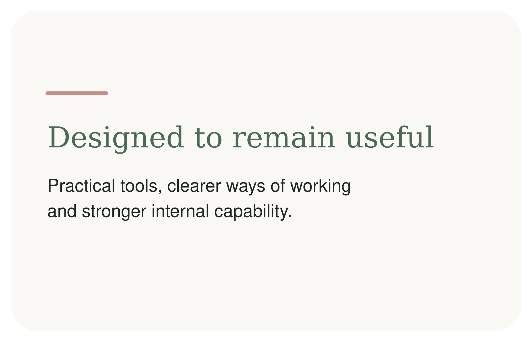 Text on a presentation slide reading: 'Designed to remain useful. Practical tools, clearer ways of working and stronger internal capability.'