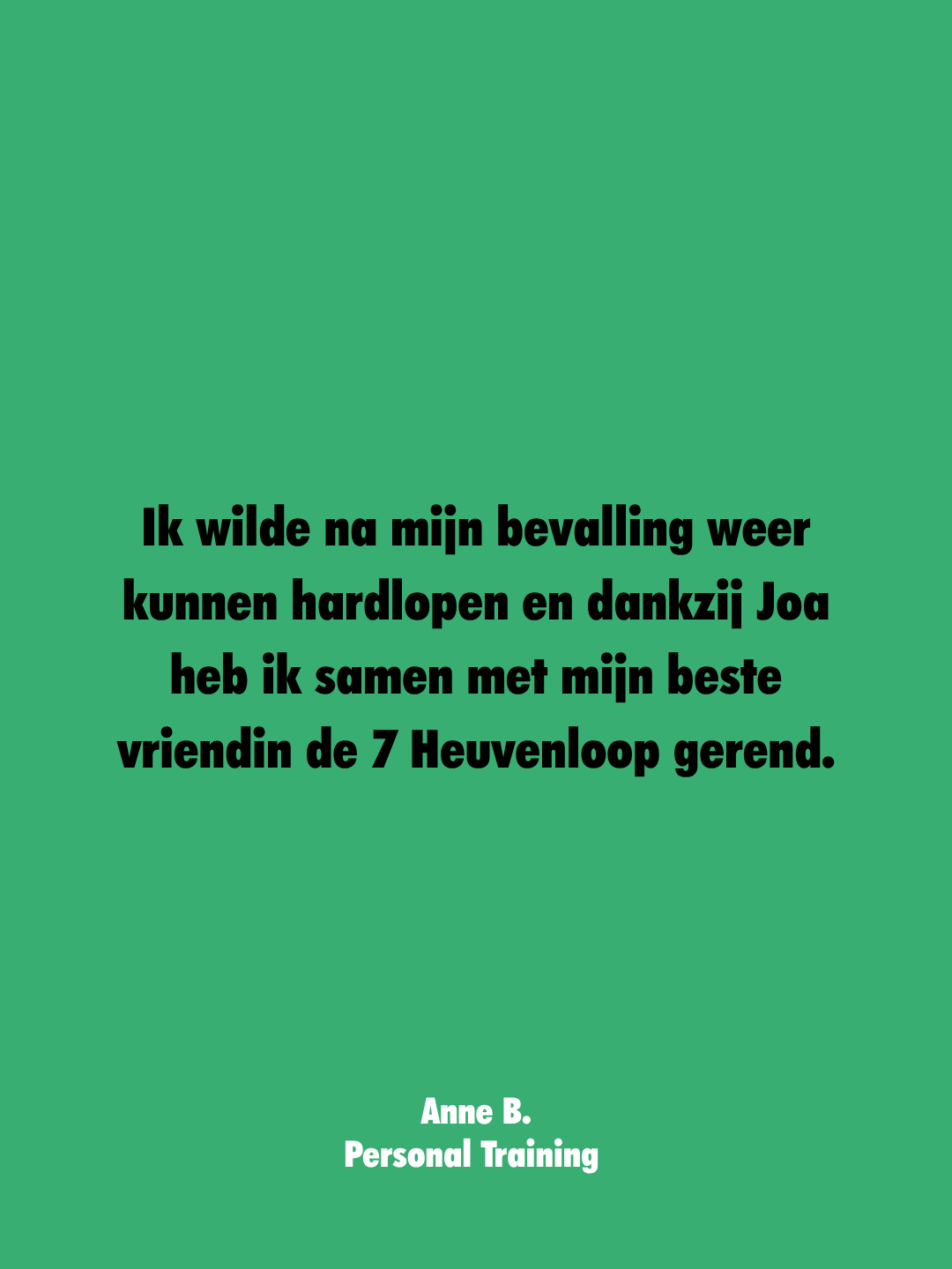 Groen achtergrond met zwarte tekst over het herstellen van hardlopen na een bevalling, bedankt aan Joa en de 7 Heuvenloop, ondertekend door Anne B., Personal Training.
