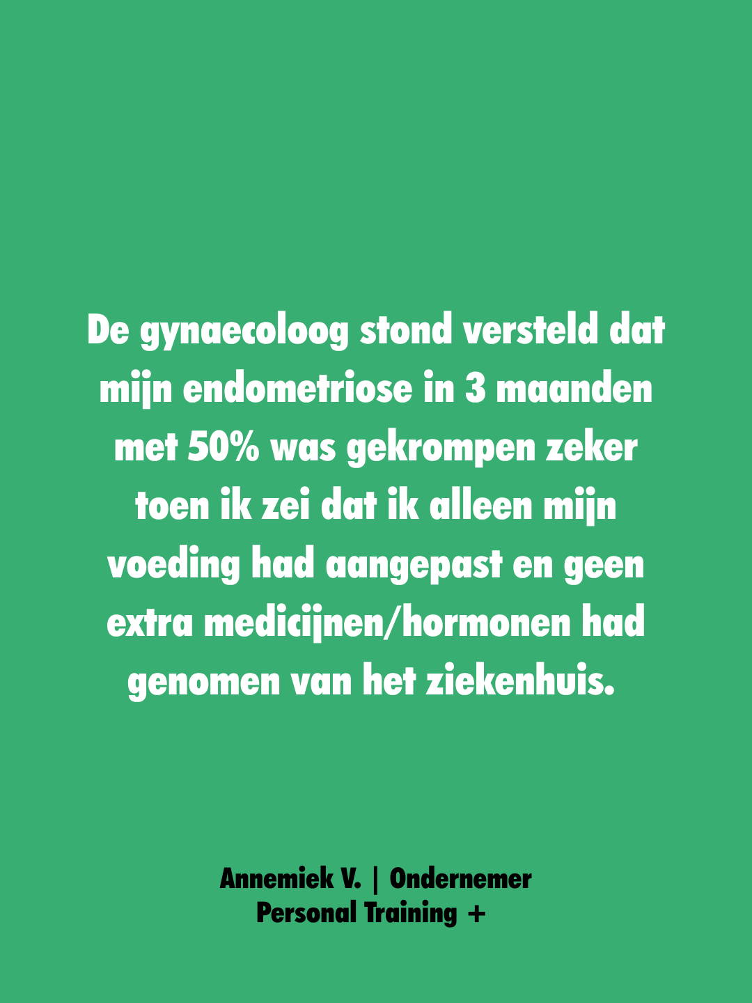 Groen achtergrond met witte tekst over een gynaecoloog die een verklaring aflegt over endometriose en dieet, ondertekend door Annemiek V., ondernemer en personal trainer.