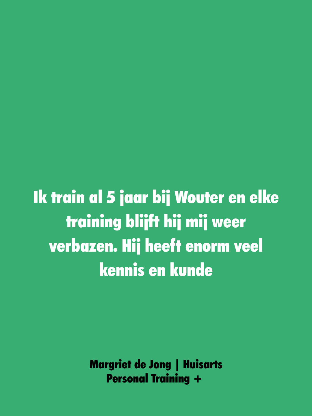 Een groene achtergrond met witte tekst over 5 jaar trainen bij Wouter en nieuwe vaardigheden leren, ondertekend door Margriet de Jong, huisarts en personal trainer.
