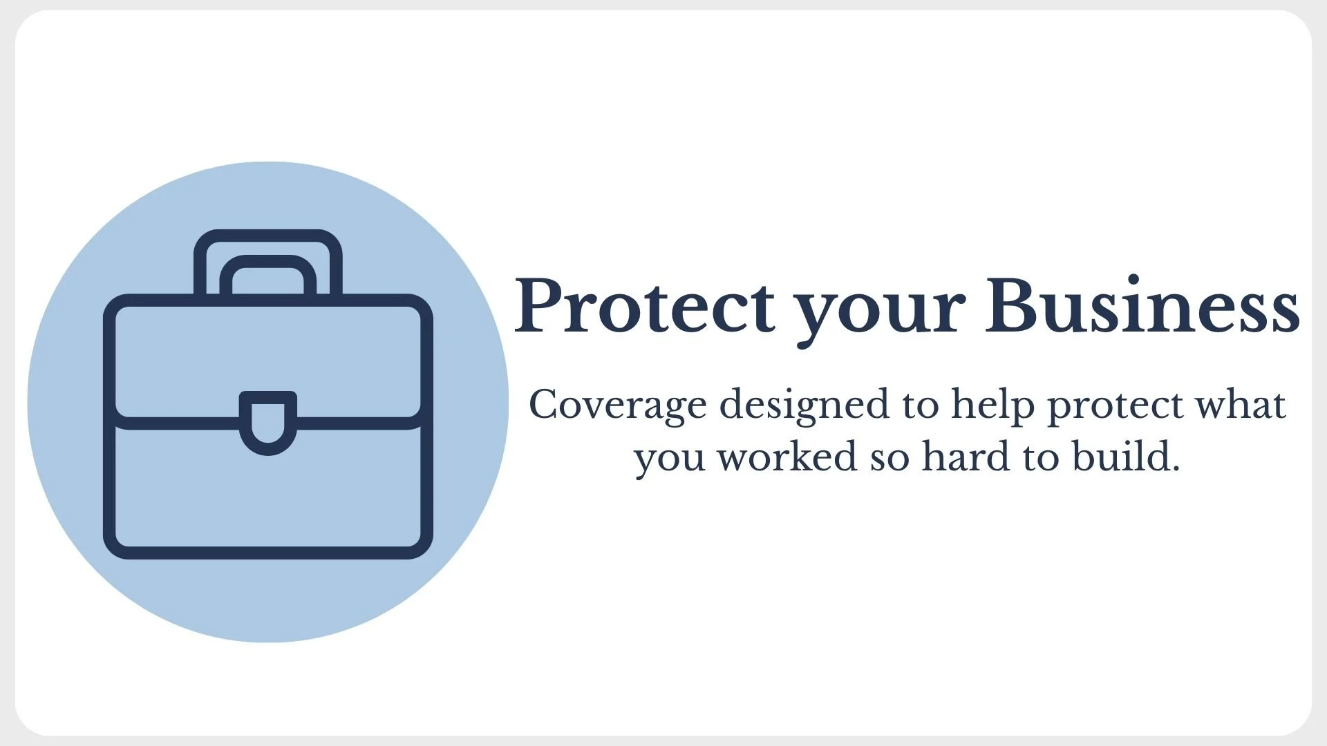A graphic with a light blue circle containing a navy blue briefcase, and text that reads 'Protect your Business. Coverage designed to help protect what you worked so hard to build.'