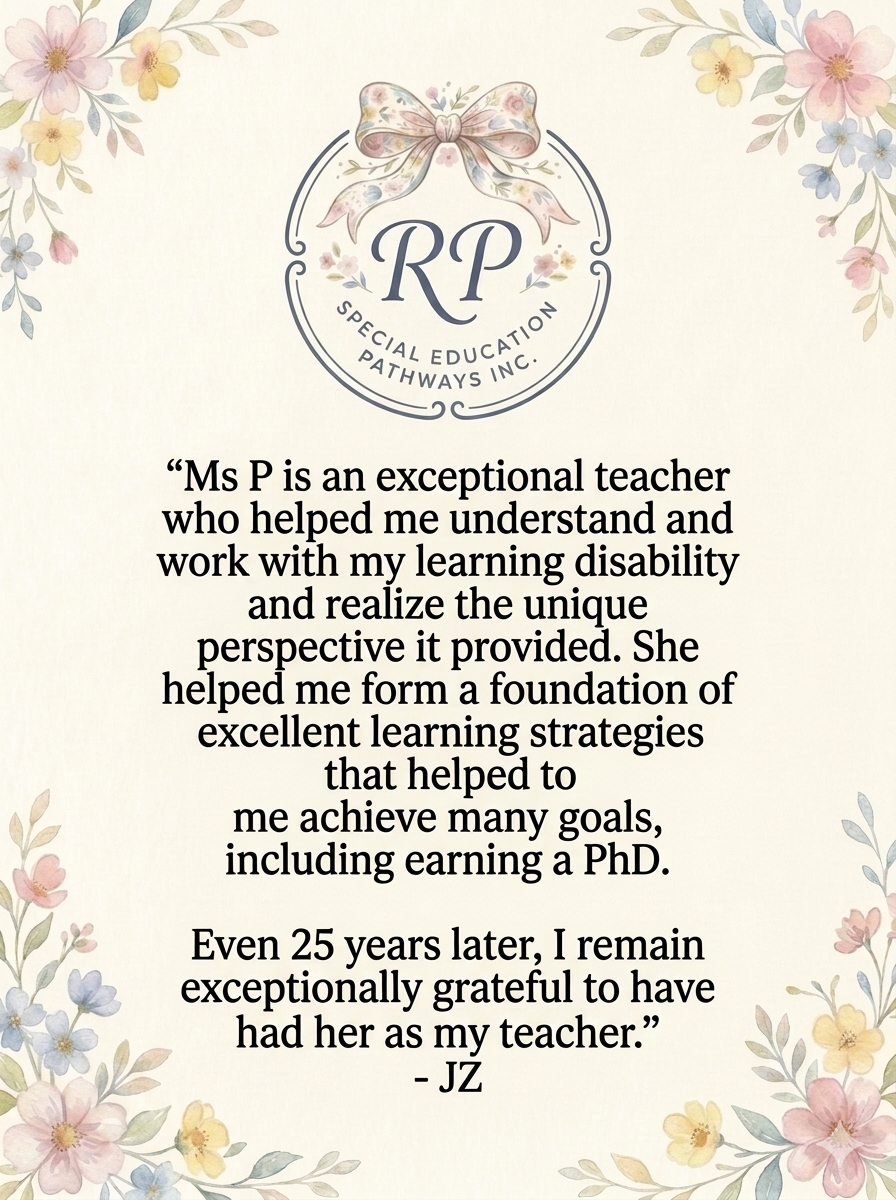 A floral design background with a logo at the top featuring a bow and the initials 'RP' for Special Education Pathways Inc. and a testimonial message expressing gratitude to a teacher named Ms P for her support in learning disabilities and personal achievement, ending with a signature 'JZ'.