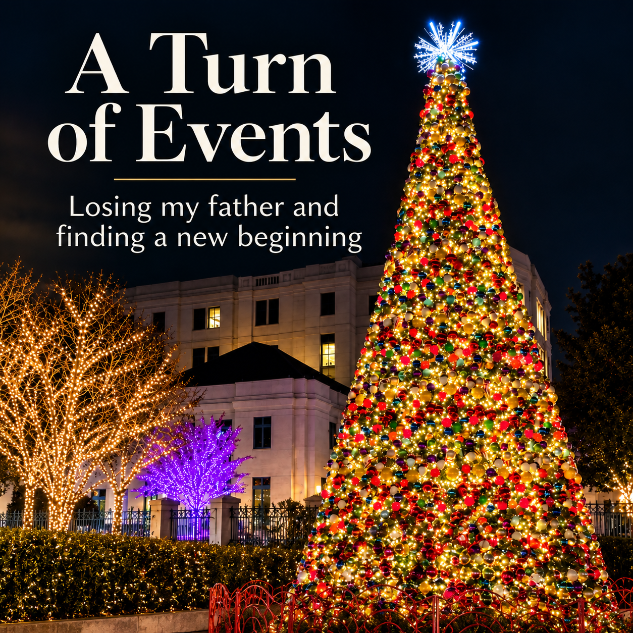 A Turn of Events: Losing My Father and Finding a New Beginning
