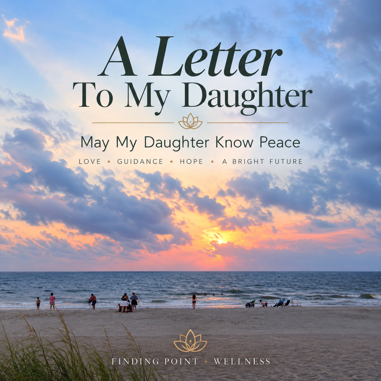 To My Daughter: A Mother’s Hope for Peace, Love &amp; Happiness