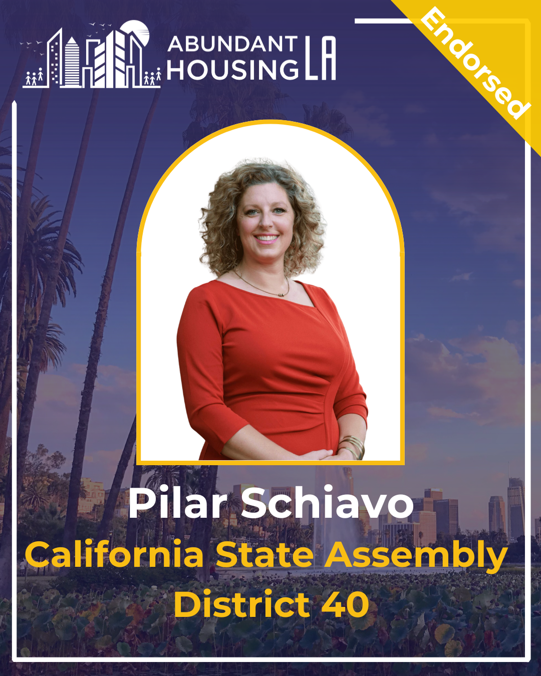 Campaign poster for Abundant Housing LA featuring Pilar Schiavo candidate for California State Assembly District 40, with city skyline and palm trees in background, and a photograph of Pilar in a red dress.