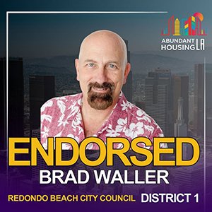 A political campaign poster endorsing Brad Waller for Redondo Beach City Council District 1. The poster features a man with a bald head, beard, and mustache wearing a pink Hawaiian shirt with white floral patterns. The background shows city buildings and a mountain range. The top right corner has a logo with colorful buildings and the words 'Abundant Housing LA.' The bottom part of the poster has the words 'ENDORSED BRAD WALLER' in large yellow letters and 'REDDONDO BEACH CITY COUNCIL DISTRICT 1' in smaller white and purple text.