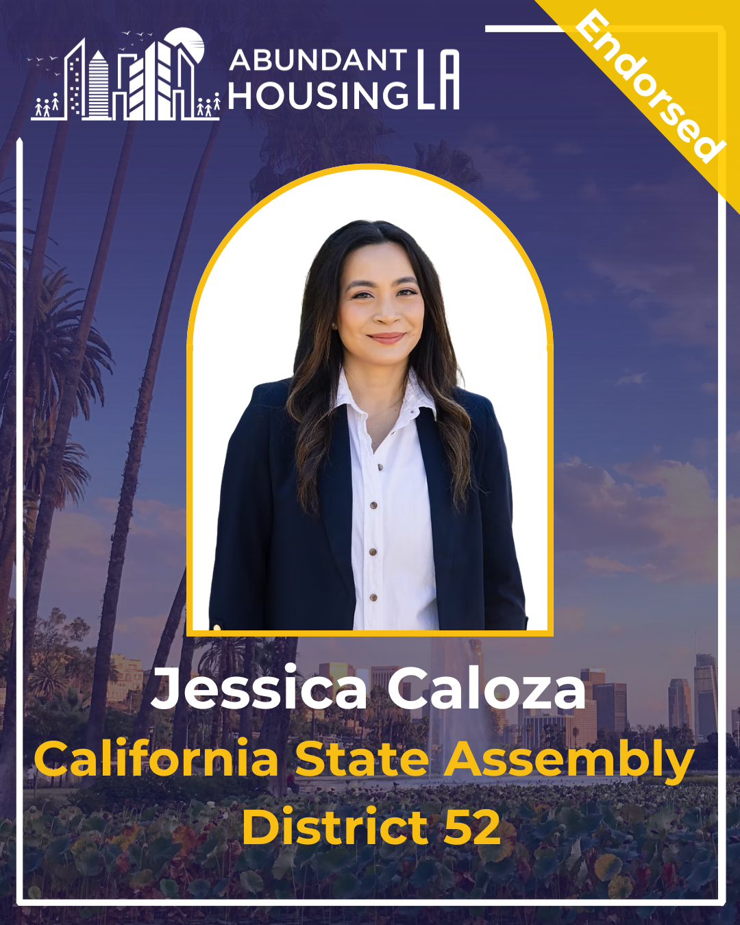 A political campaign card featuring Jesscia Caloza, a candidate for California State Assembly District 52. The card has a background with palm trees and Los Angeles skyline, the top left corner depicts a cityscape with people, and a yellow banner in the top right corner states 'Endorsed'. The center displays a portrait of Jessica Caloza, a woman with dark hair, wearing a navy blazer and white shirt, inside a yellow-bordered arch. Her name and district are written in bold white and yellow text, respectively.