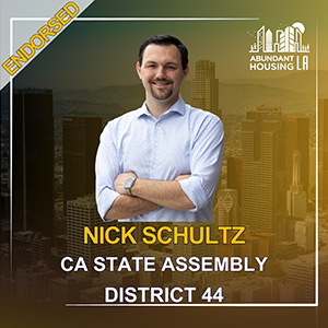 Campaign poster featuring Nick Schultz, CA State Assembly District 44, endorsed by Abundant Housing LA, with a city skyline background and a smiling man in a blue shirt.