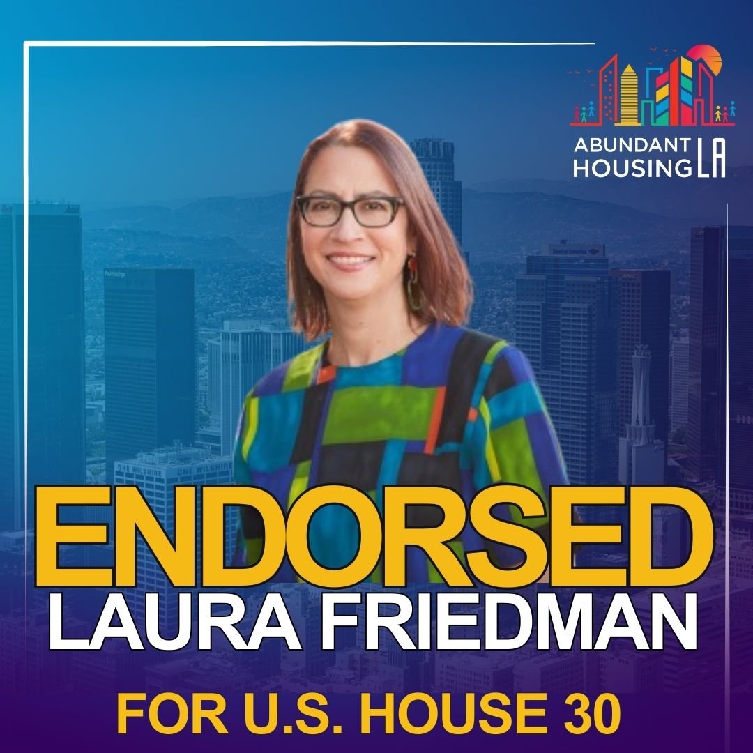A woman with shoulder-length hair, glasses, wearing a colorful shirt, smiling, with a cityscape background. The image contains text indicating endorsement for Laura Friedman for U.S. House 30, and a logo for Abundant Housing LA.