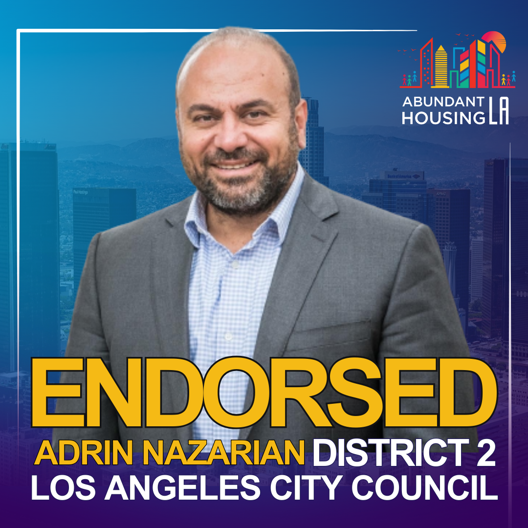 A man in a suit smiling in front of a city skyline with a graphic that reads "Endorsed Adrien Nazarian District 2 Los Angeles City Council" and a logo with colorful buildings and the words "Abundant Housing LA."