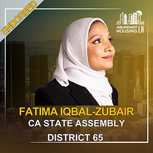 A campaign poster featuring Fatima Iqbal-Zubair, a woman wearing a white hijab, with a cityscape background. The poster indicates she is endorsed by Abundant Housing LA, running for California State Assembly, District 65.