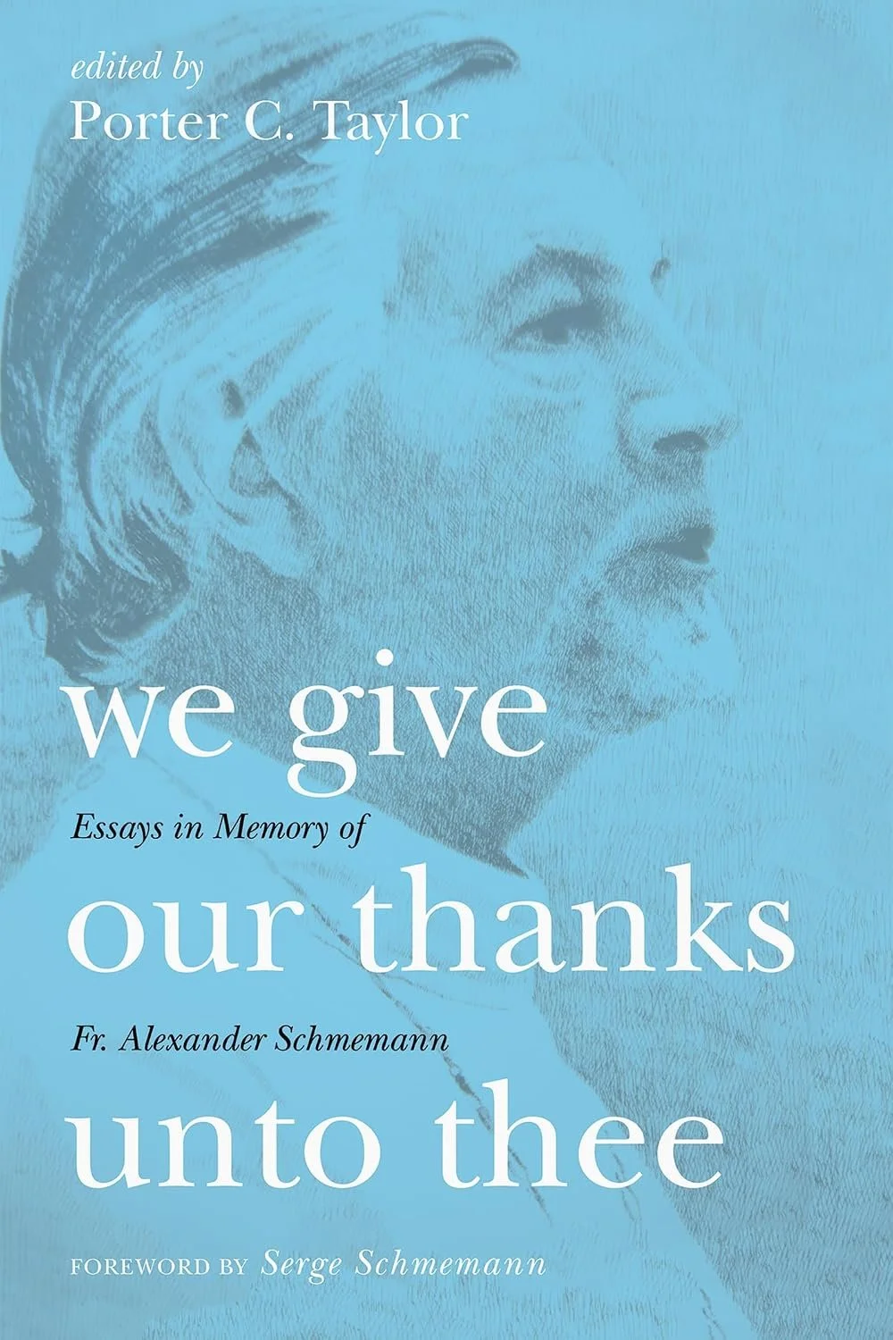 Book cover with a blue background and a profile sketch of a woman. Title: "We Give Our Thanks Unto Thee". Edited by Porter C. Taylor, essays in memory of Fr. Alexander Schmemann, foreword by Serge Schmemann.