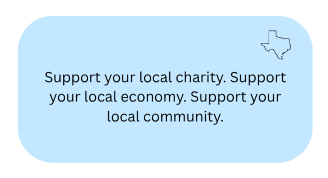 Light blue rounded rectangle with black text encouraging support for local charity, economy, and community, and a small outline of Texas in the upper right corner.