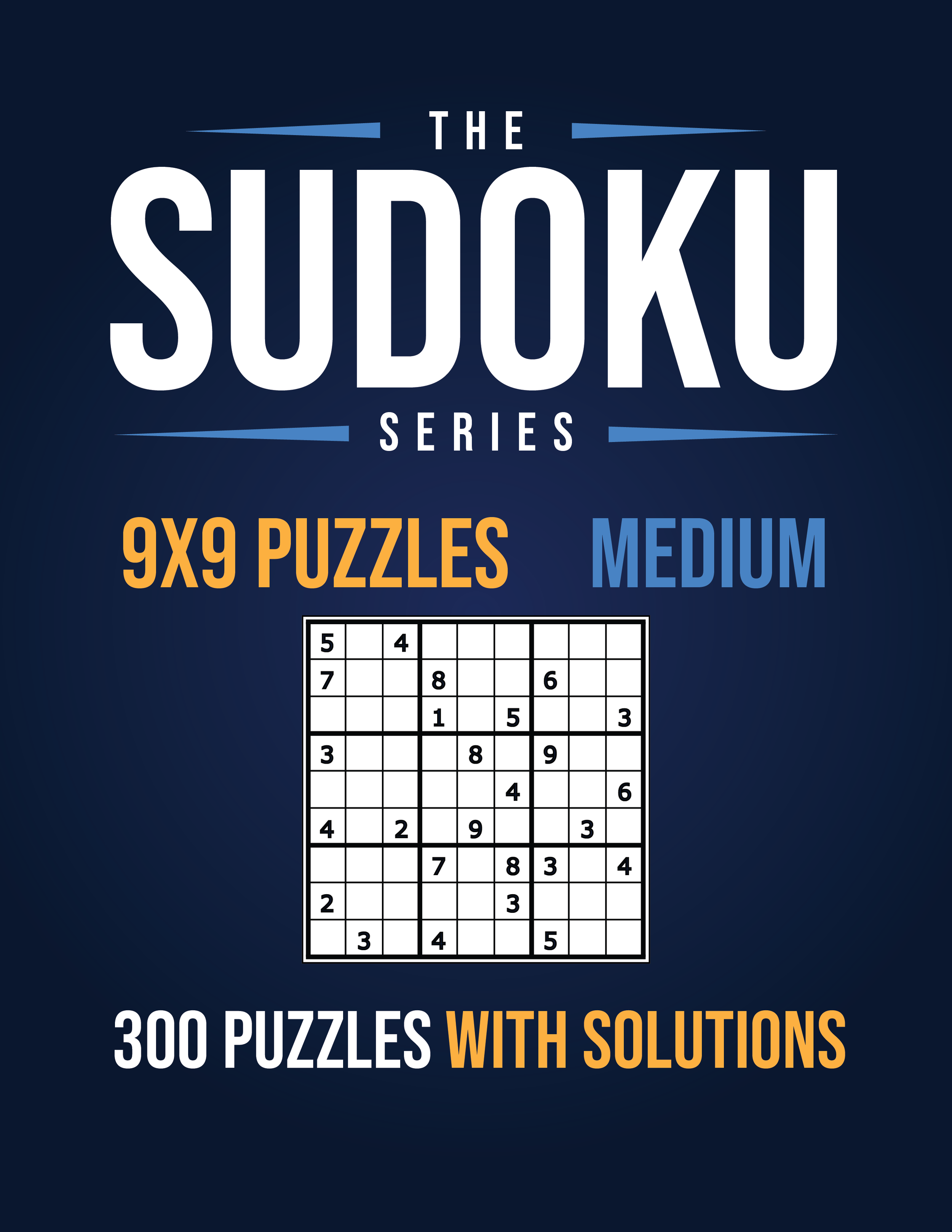 The Sudoku Series, 300 Medium 9x9 Puzzles with Solutions!