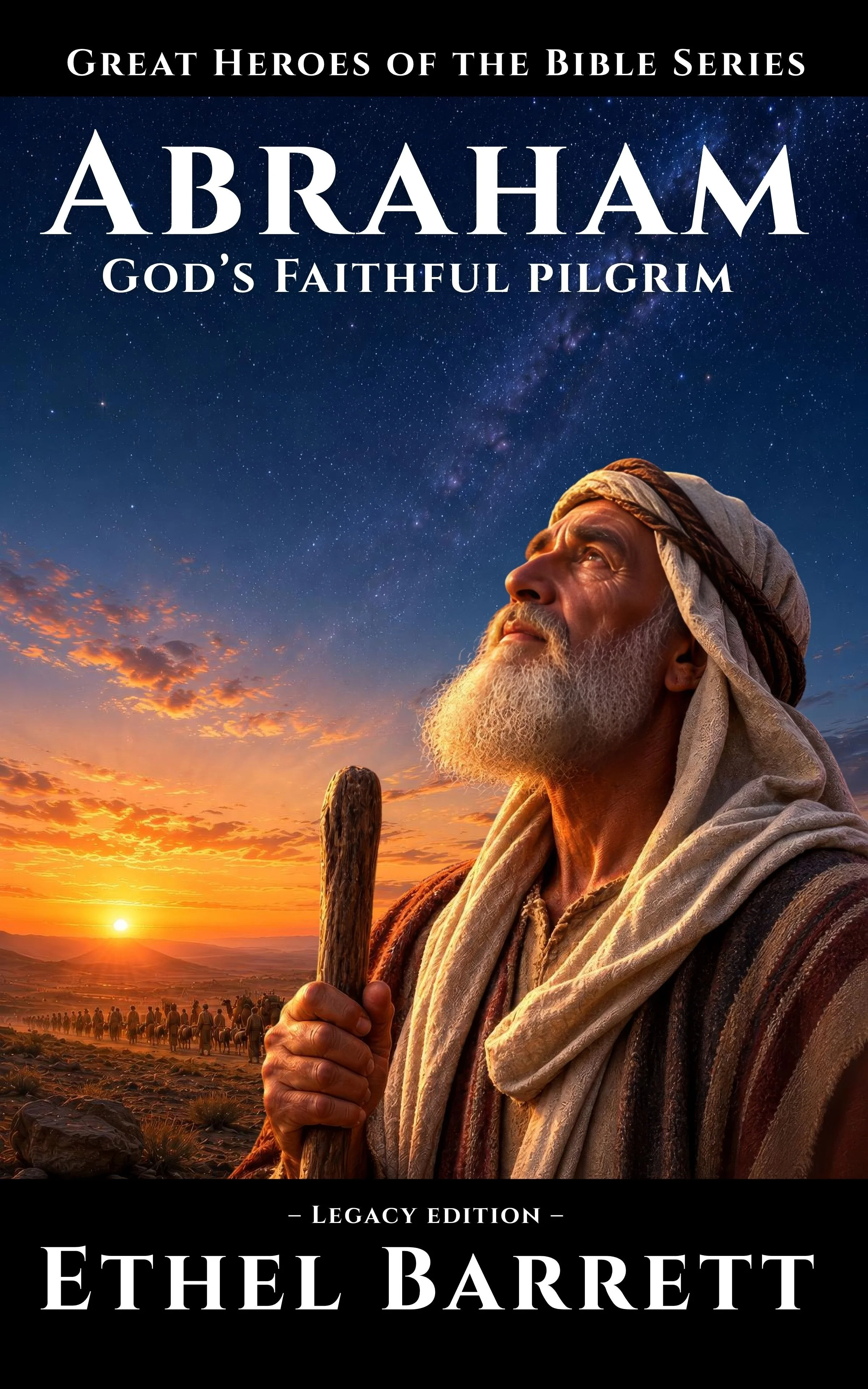 Book cover titled 'Great Heroes of the Bible Series: Abraham, God's Faithful Pilgrim' featuring an older man with a beard, wearing traditional clothing, holding a staff, gazing at a sunset and starry sky.