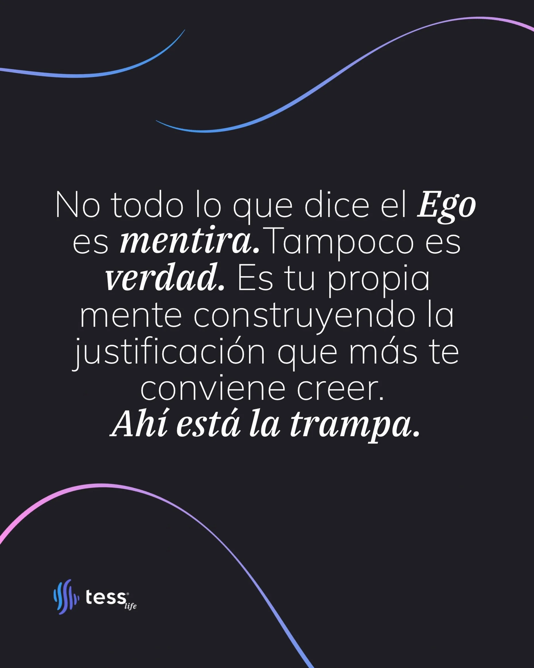 El Ego te seduce. Hist&eacute;rico, parlanch&iacute;n, cautivador, no te da tregua para pensar. Te ofrece una percepci&oacute;n selectiva, hecha a su medida, donde reparte algo de verdad y varios enga&ntilde;os hasta que ya no distingues cu&aacute;l 