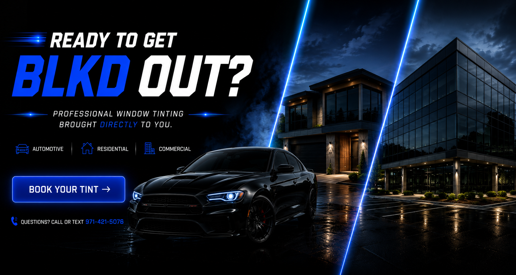 A digital advertisement for professional window tinting services features a sleek black car parked outside modern glass buildings at night. Blue neon lines separate the image into two parts, emphasizing the contrast and modernity. The text asks if the viewer is ready to get "BLKD out" and promotes window tinting for automotive, residential, and commercial needs, with options to book a tint appointment or call for questions.