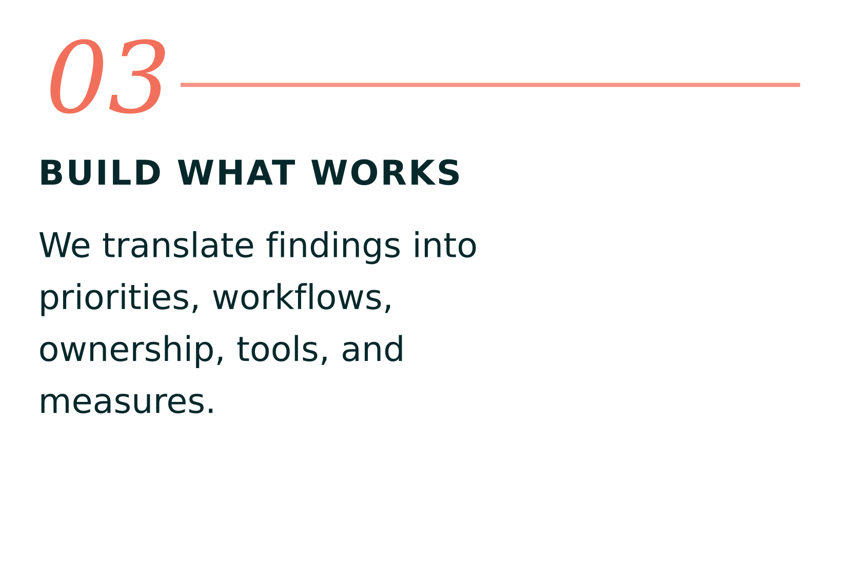 Number 03 in large pink text, followed by the phrase 'BUILD WHAT WORKS' in bold dark blue font, with additional text 'We translate findings into priorities, workflows, ownership, tools, and measures.' in smaller dark blue font.