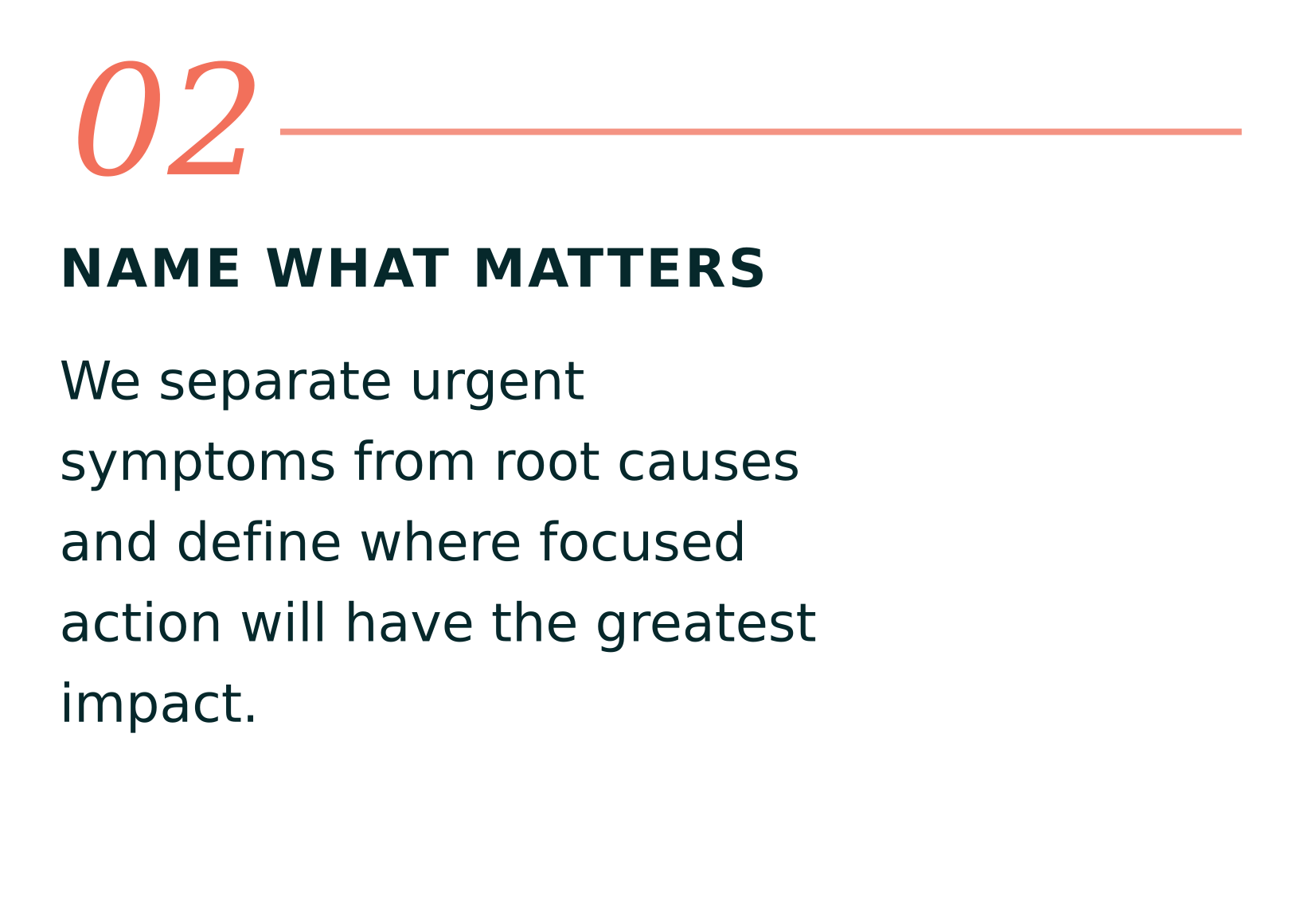 A slide with the heading '02' and the title 'Name What Matters'. The slide's subtitle reads: 'We separate urgent symptoms from root causes and define where focused action will have the greatest impact.'
