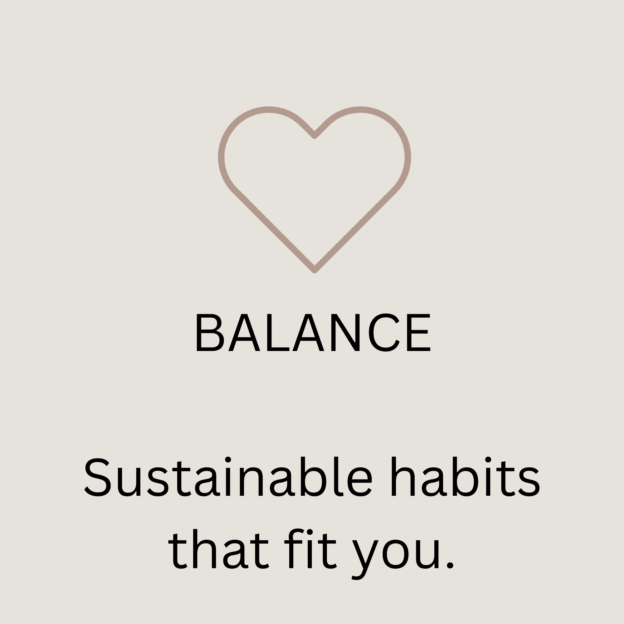 A minimalist graphic with a beige background, featuring a thin line drawing of a heart above the text 'BALANCE' and the phrase 'Sustainable habits that fit you' below.