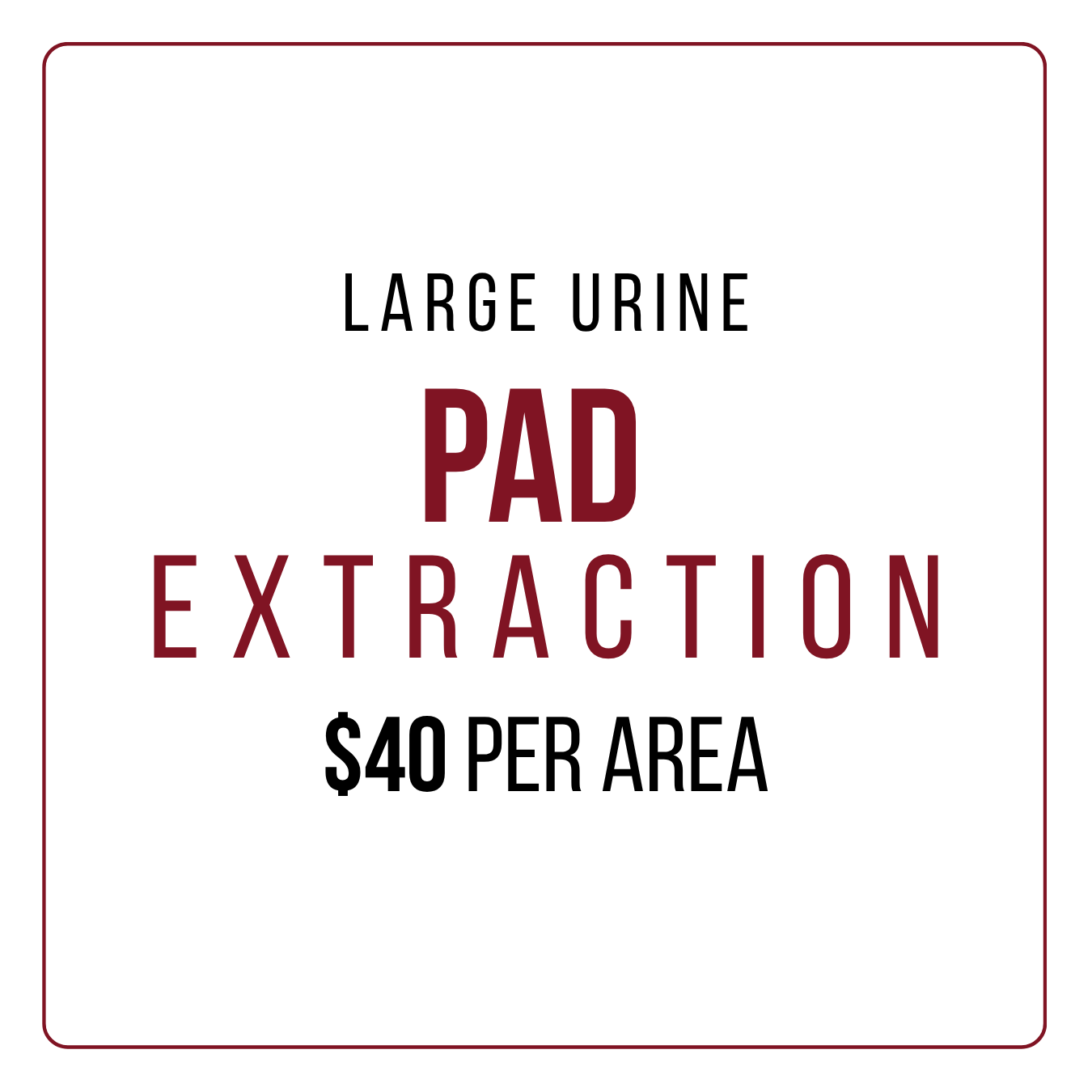 Sign advertising large urine pad extraction at $40 per area.