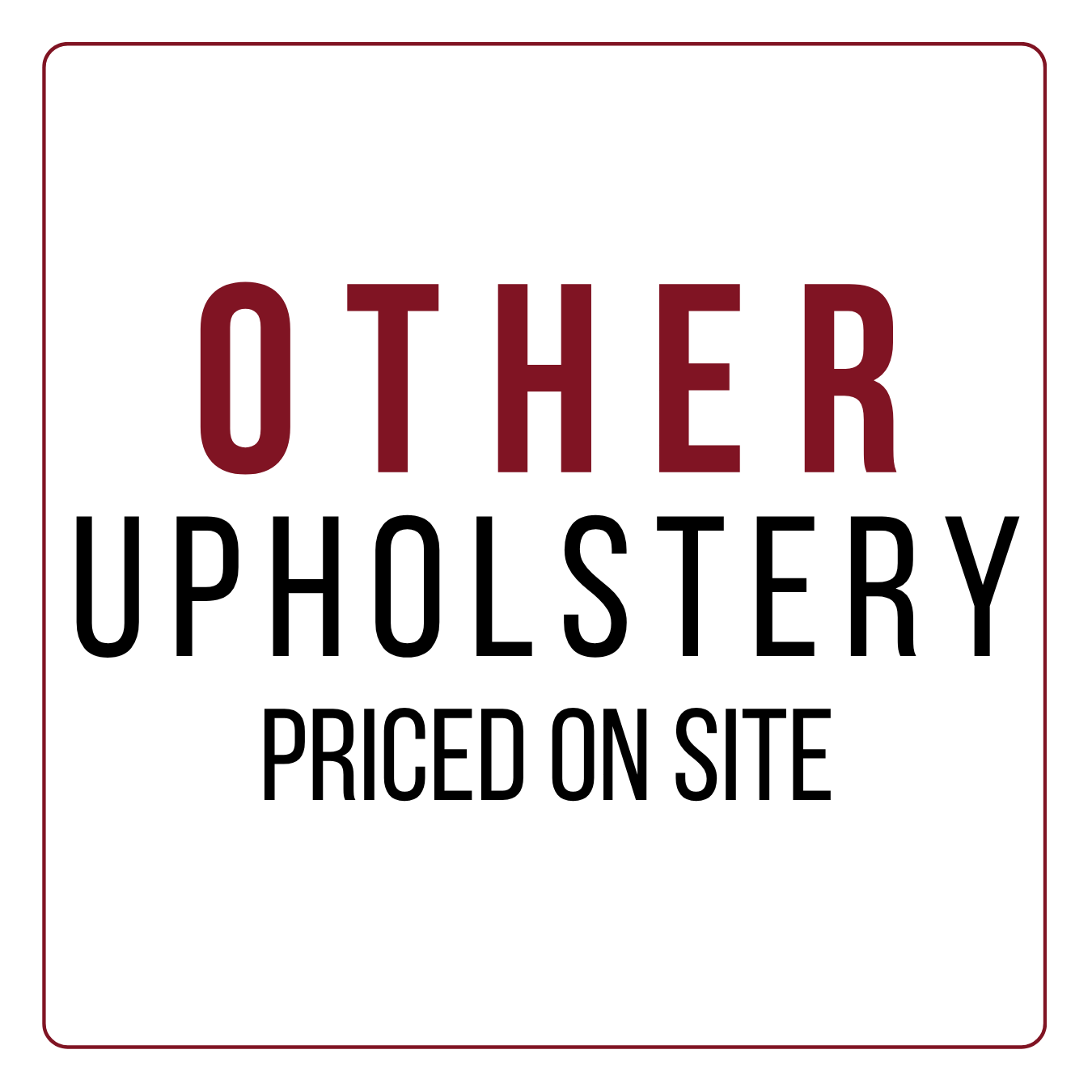Sign indicating upholstery services are pricd on site, with the word "OTHER" in large, maroon letters and "UPHOLSTERY" in black letters, and a note at the bottom stating "PRICED ON SITE."