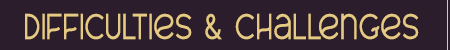 Text saying 'Difficulties & Challenges' on a dark background.