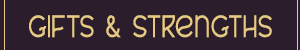 Text reading 'GIFTS & STRENGTHS' on a beige or light tan background.