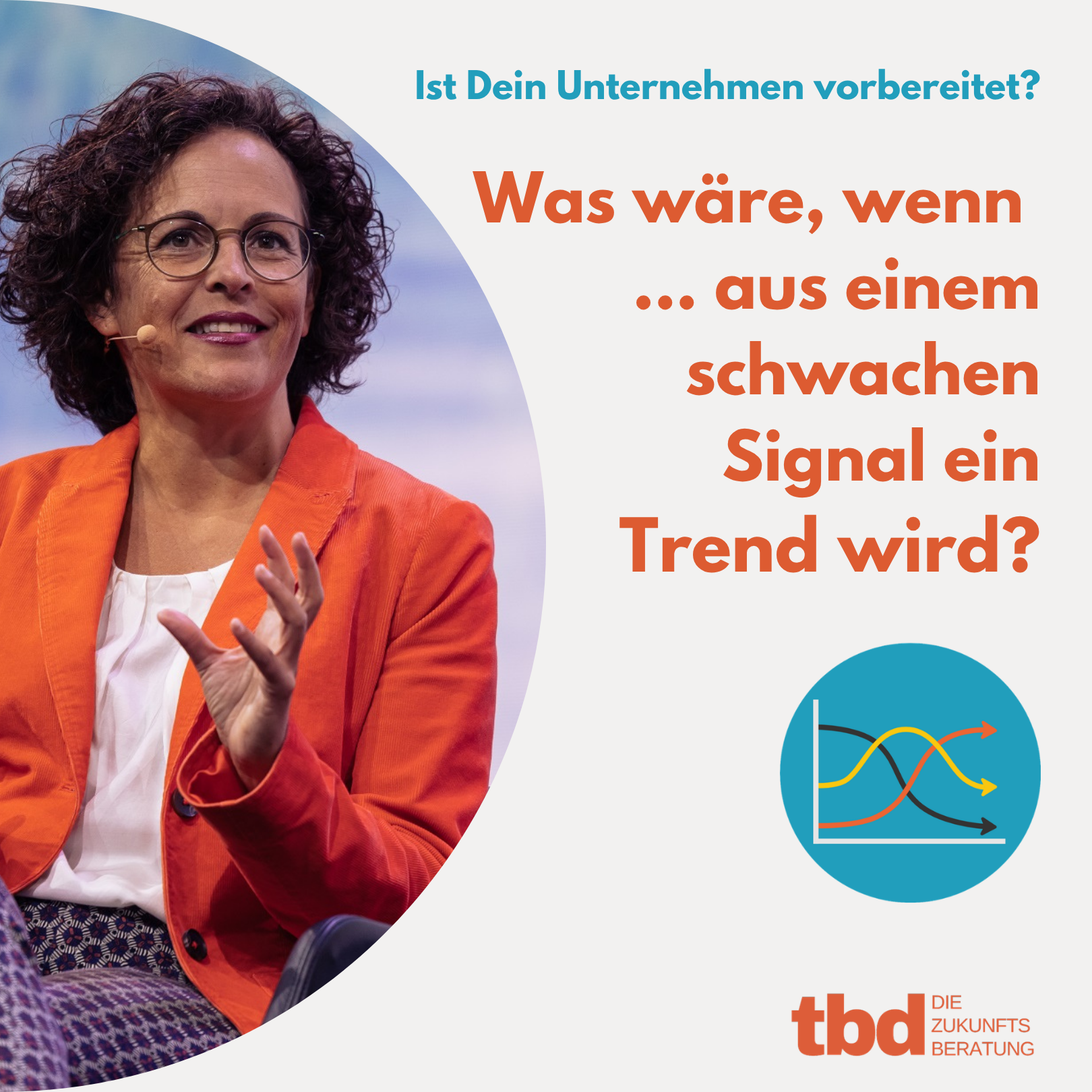 Porträt von Annette Wiedemann, Kommunikationsstrategin, Foresight-Expertin neben Text: "Ist Dein Unternehmen vorbereitet? Was wäre, wenn ... aus einem schwachen Signal ein Trend wird?" und Logo von "tbd - die Zukunftsberatung".