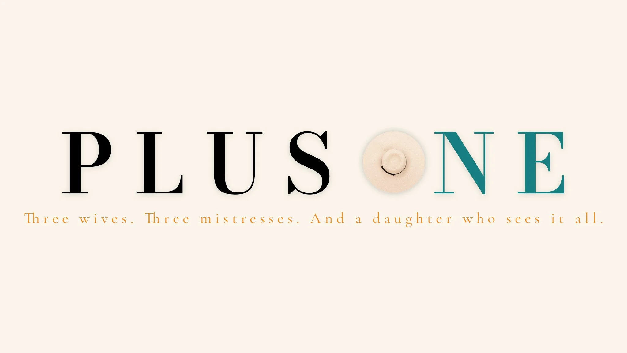 The word "PLUS" with the letter "O" replaced by a beige hat and the letters "N" and "E" in teal color. Below, in red text, the phrase "Three wives. Three mistresses. And a daughter who sees it all."