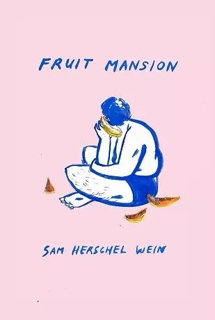 Book cover for  'Fruit Mansion' by 'Sam Herschel Wein'. Illustration of a person sitting cross-legged with a banana in hand, surrounded by banana slices, on a pink background.
