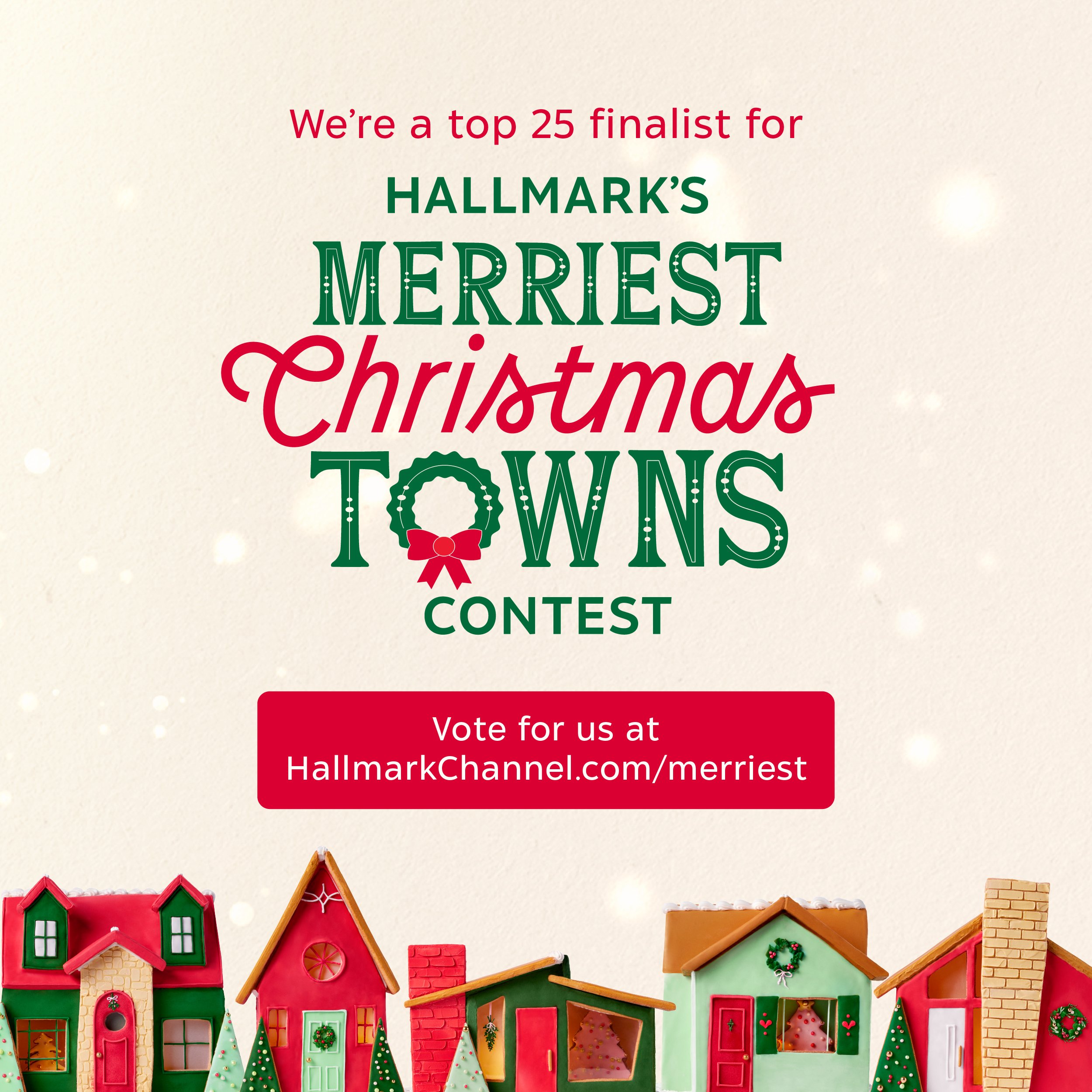 Colorful gingerbread-style houses decorated for Christmas, with text announcing a contest to be a top 25 finalist for Hallmark's Merriest Christmas Towns.