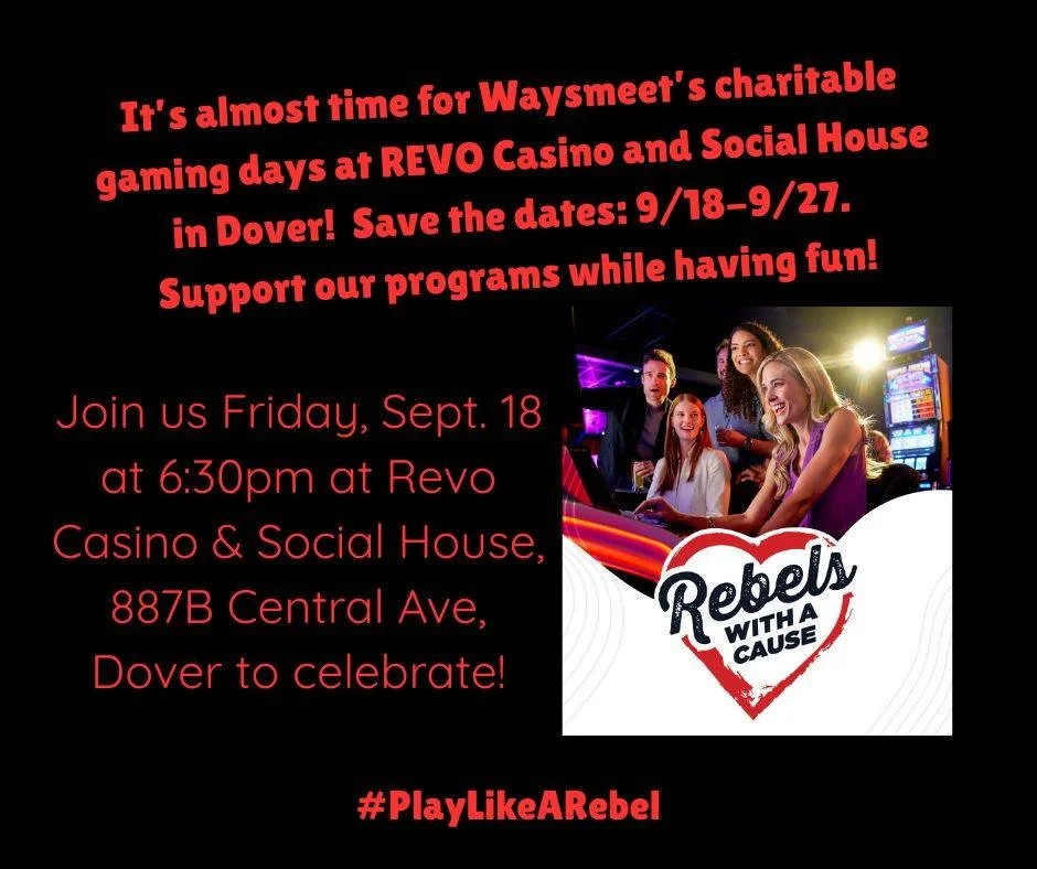 Save the dates for our charitable gaming days at Revo Casino &amp; Social House in Dover: September 18-27. 

We're kicking it off with a Waysmeet gathering Friday, Sept. 18 at 6:30pm at Revo, 887B Central Ave., Dover, NH. Let us know if you're coming