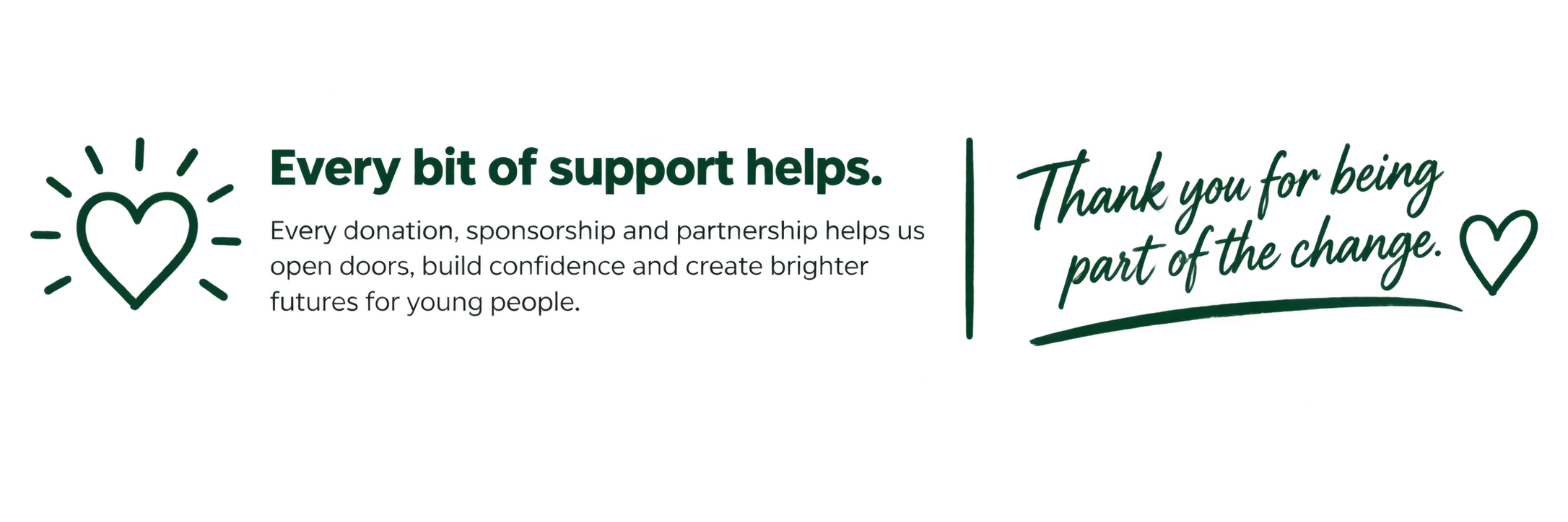 Support message with a heart icon, sharing appreciation for donations that help open doors, build confidence, and create brighter futures for young people, ending with a thank you note and another heart icon.