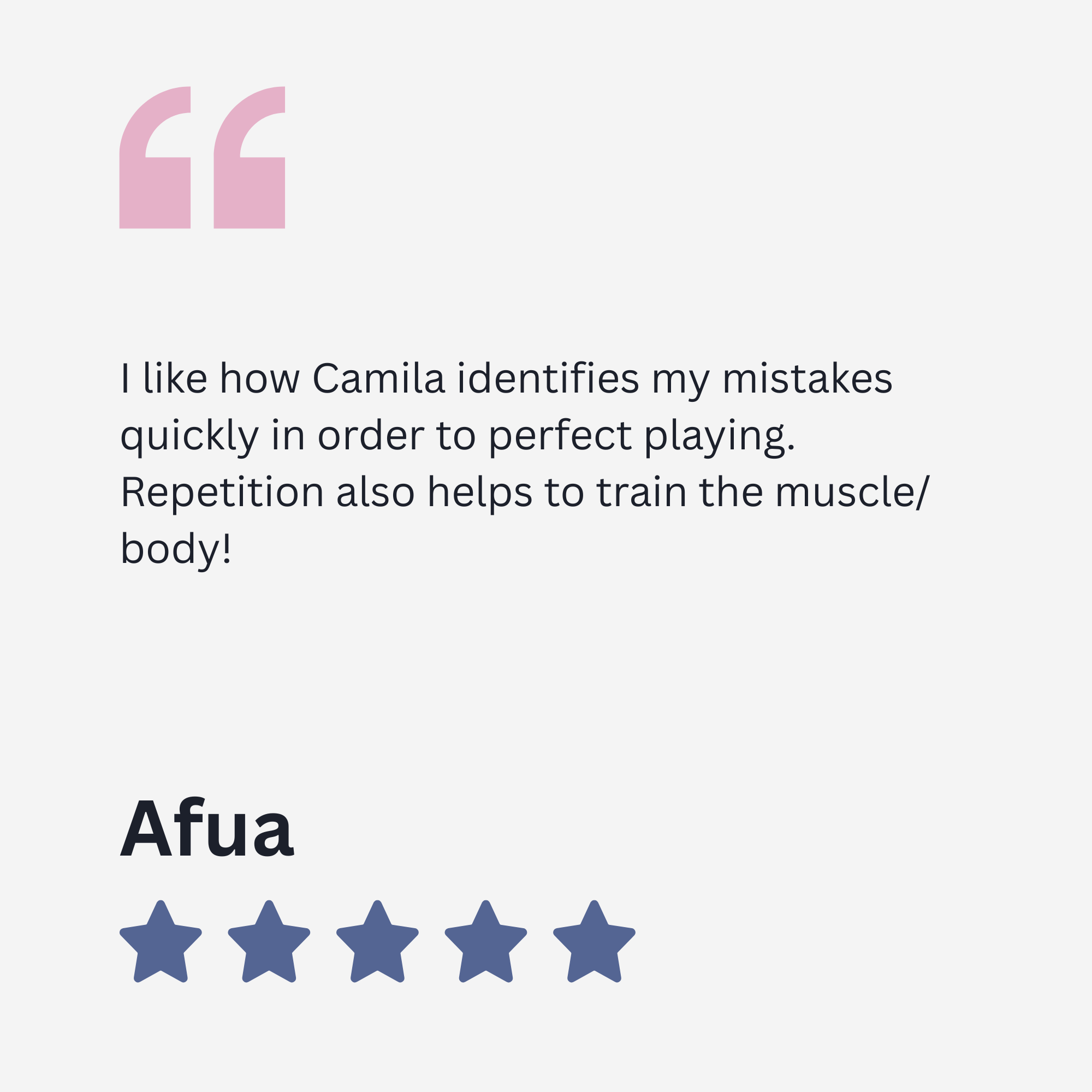 A motivational quote with pink quotation marks reading, "I like how Camila identifies my mistakes quickly in order to perfect playing. Repetition also helps to train the muscle/body!" The quote is partially visible, with a row of five dark blue stars below it.