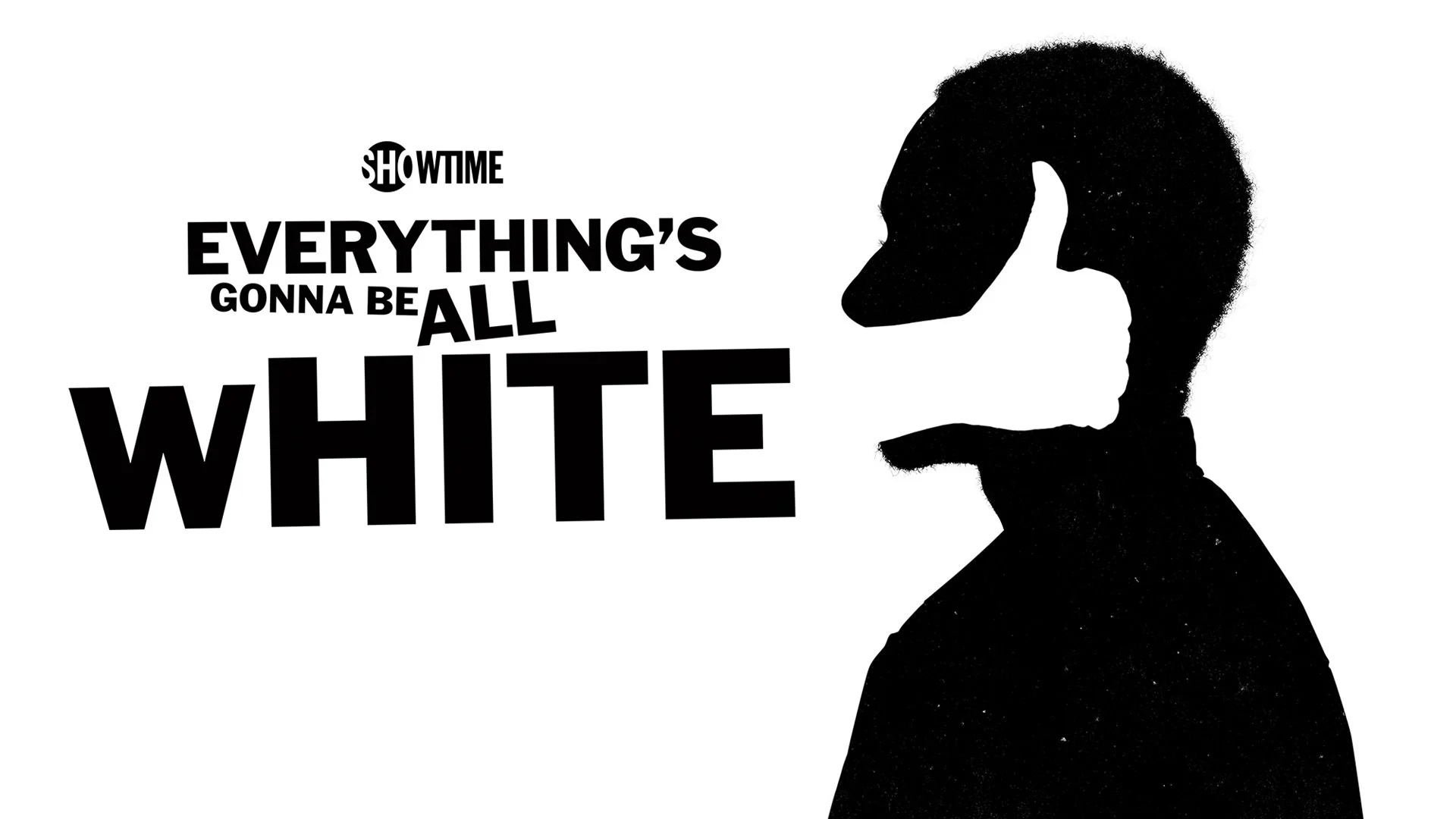 Silhouette of a person with an afro hairstyle pointing at the text, which reads 'Showtime Everything's Gonna Be All White' in black and white.