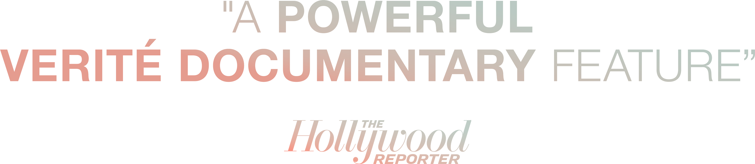 Text reading 'A Powerful Verité Documentary Feature' from The Hollywood Reporter. Hollywood Reporter logo at the bottom.