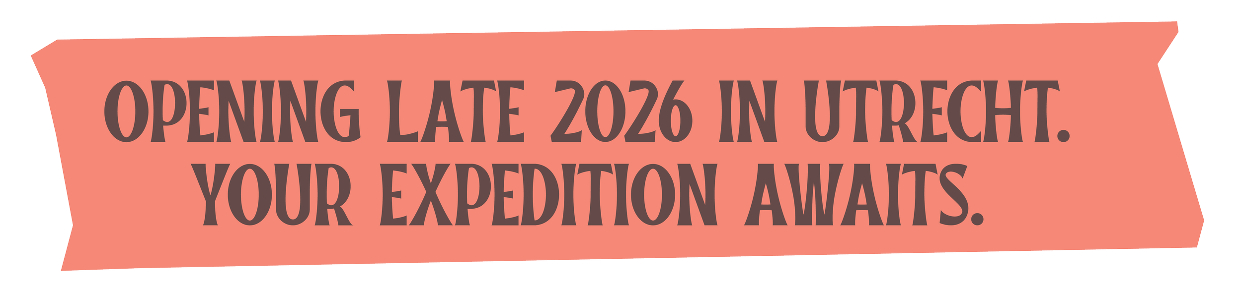 A sign with pink background and brown text that reads, "Opening late 2026 in Utrecht. Your expedition awaits."