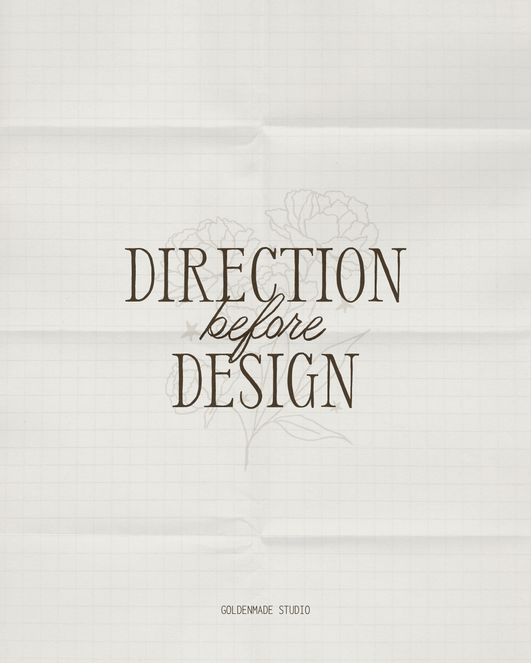 Page with the text 'DIRECTION before DESIGN' and a floral sketch in the background, with 'GOLDENMADE STUDIO' at the bottom.