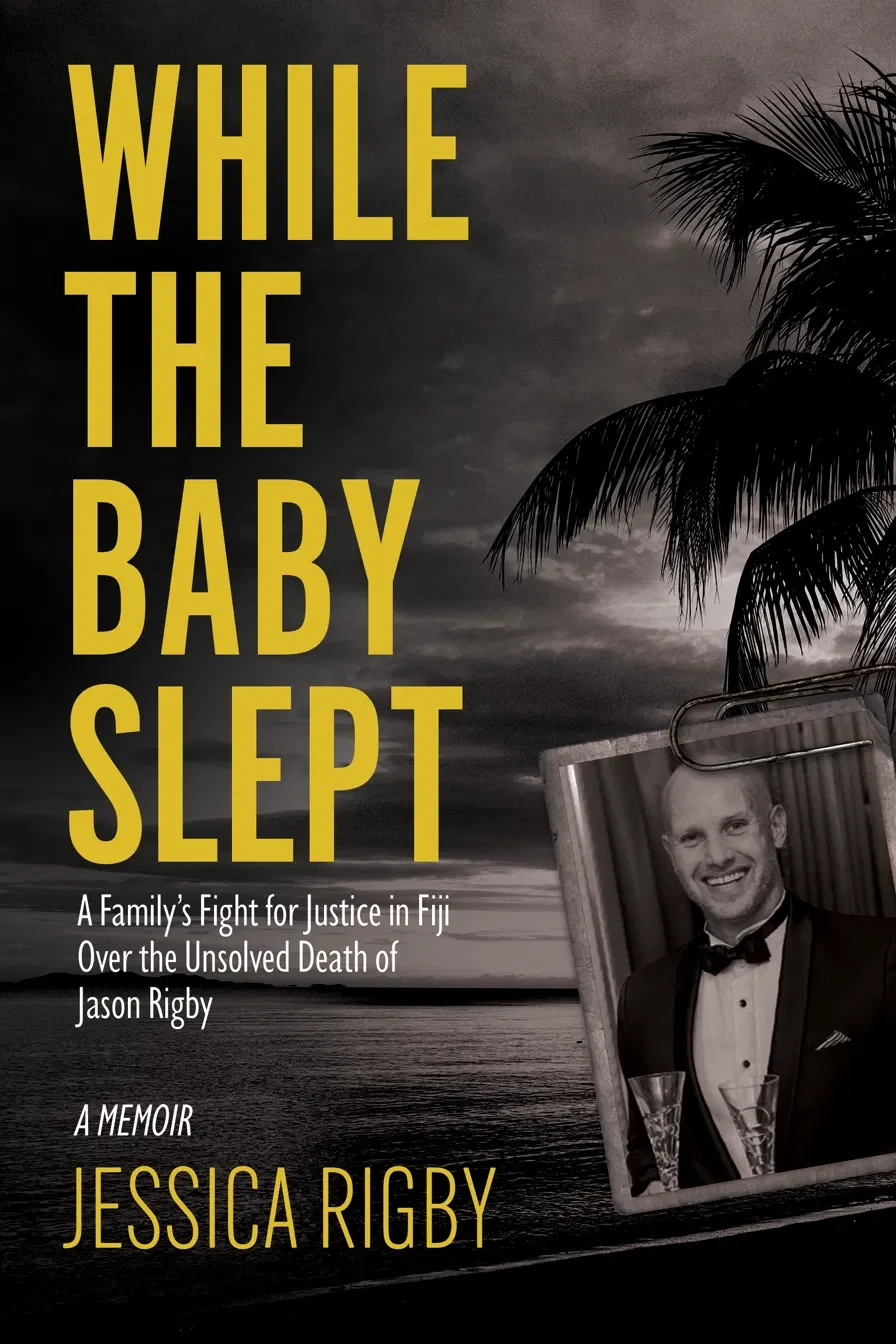 While the Baby Slept: A Family's Fight for Justice in Fiji Over the Unsolved Death of Jason Rigby
