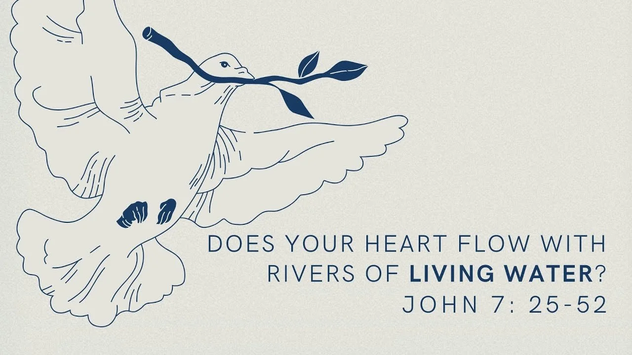 Does your heart flow with rivers of living water? | The Gospel of John 7: 25-52