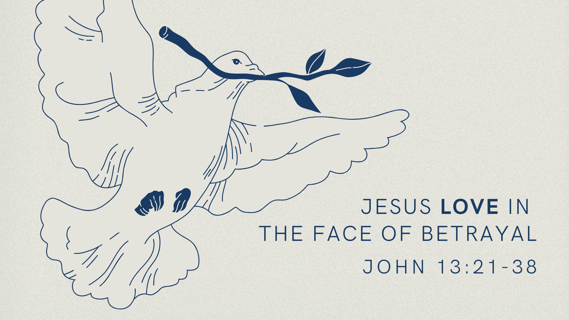 Jesus Love in the Face of Betrayal | The Gospel of John 13: 21-38