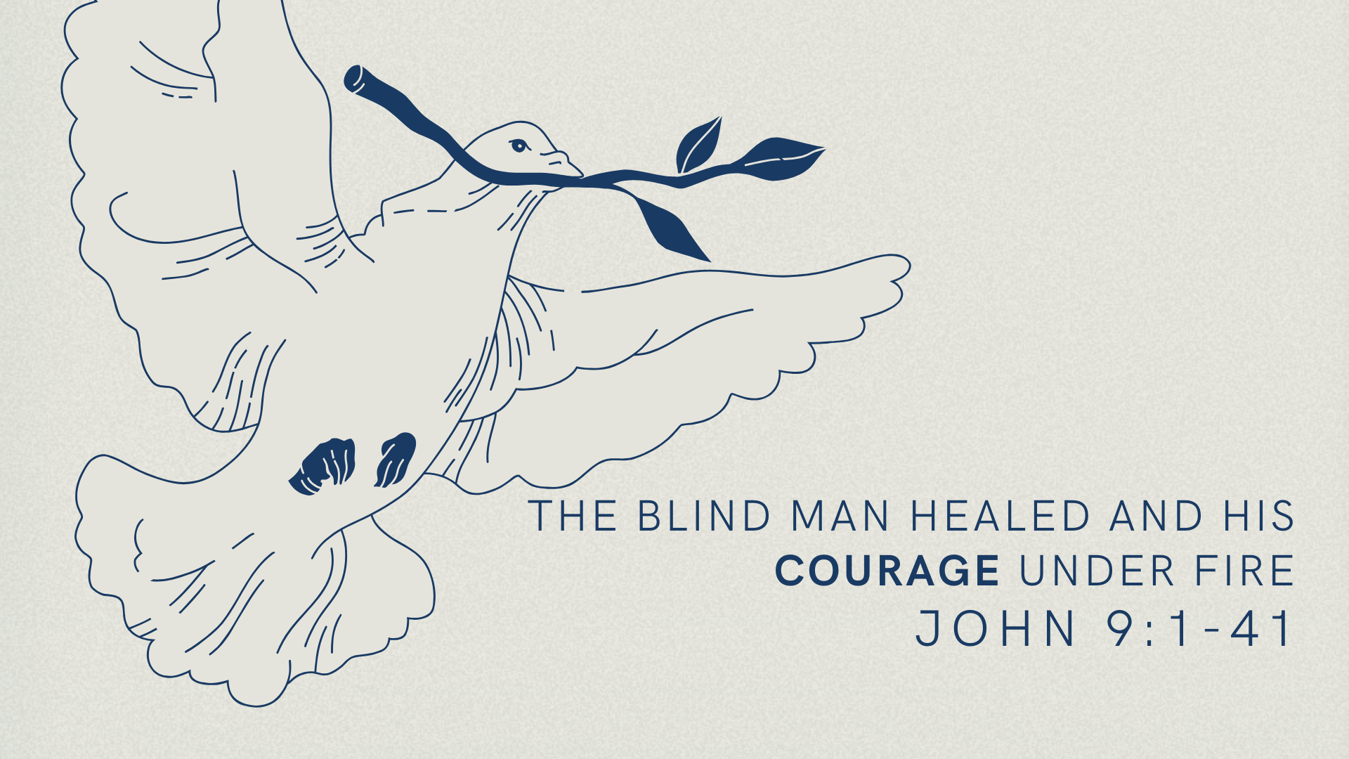 The Blind Man Healed and His Courage Under Fire | The Gospel of John 9 : 1-41