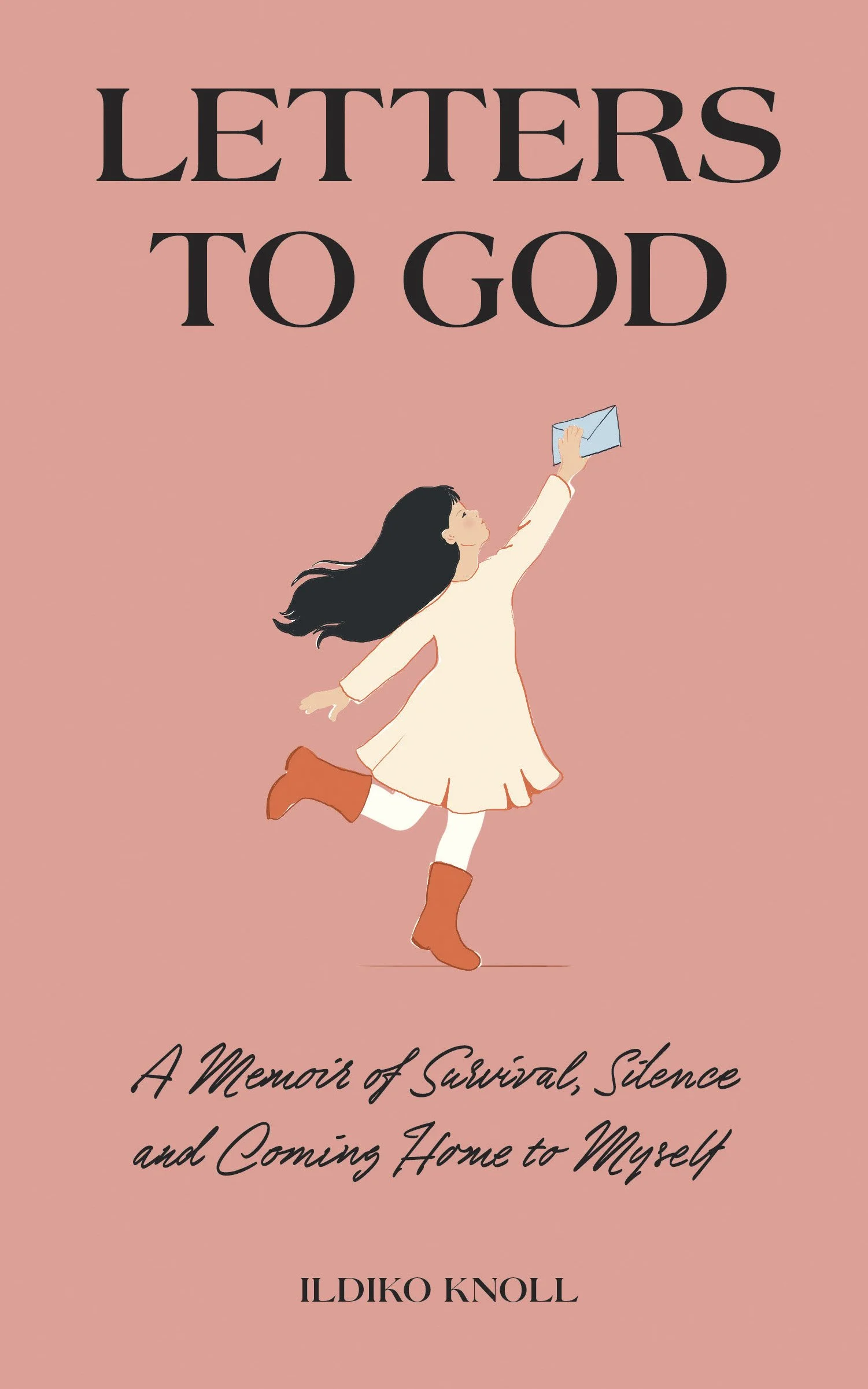 Letters to God - A Memoir of Survival, Silence and Coming Home to Myself