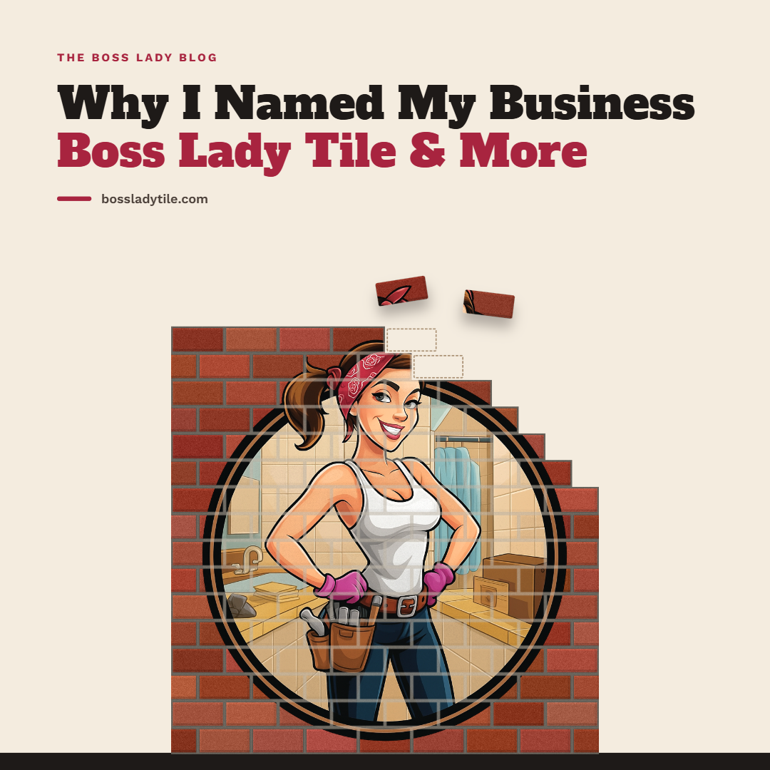 Why I named my Business Boss Lady Tile &amp; More